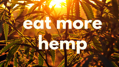 We Should All Eat More Hemp!